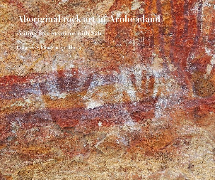 View Aboriginal rock art in Arnhemland by Frances Schlingemann-Høvig