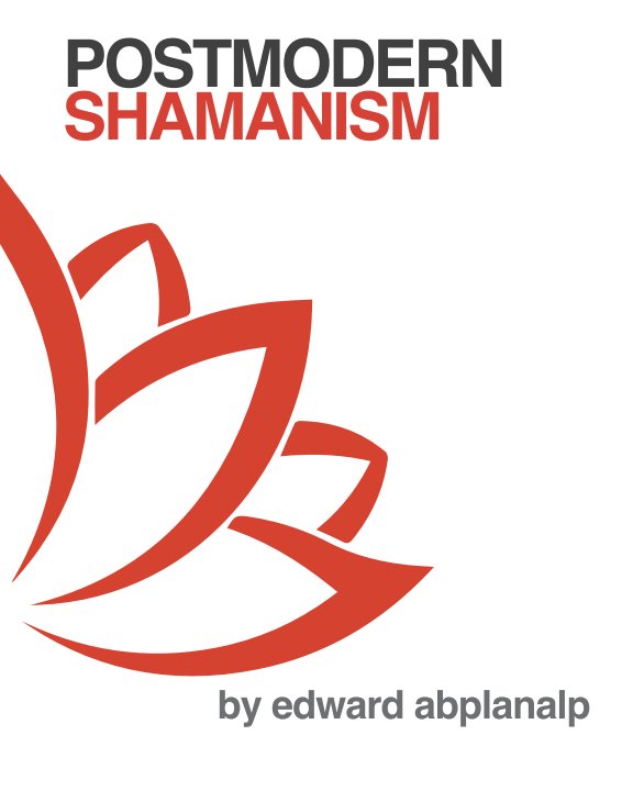 View Postmodern Shamanism by Ed Abplanalp