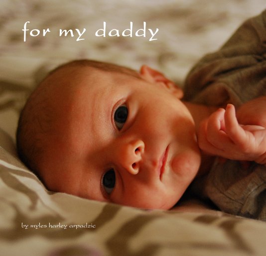 View for my daddy by myles harley arpadzic