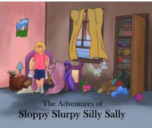 The Adventures of Sloppy Slurpy Silly Sally book cover