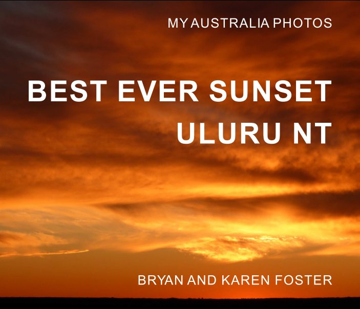 Visualizza My Australia Photos: Best Ever Sunset Uluru NT di Bryan Foster, Karen Foster