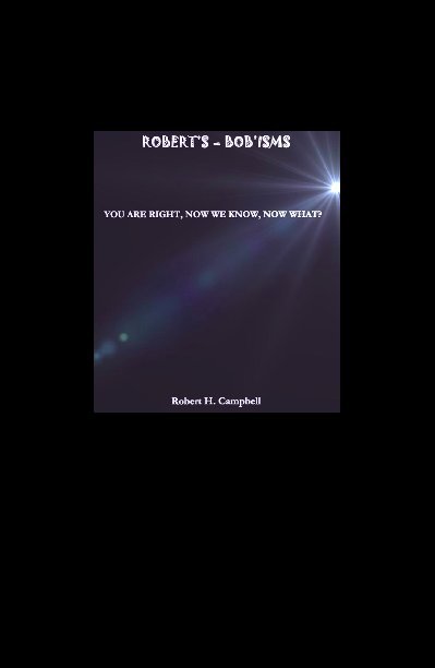 View Robert's-Bob'isms 2015 by Robert H. "Bob" Campbell