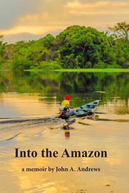 Bekijk Into the Amazon: a memoir op John A. Andrews