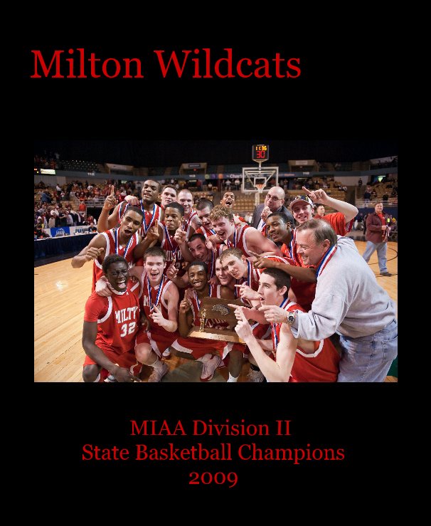 View Milton Wildcats MIAA Division II State Basketball Champions 2009 by Roy Chambers