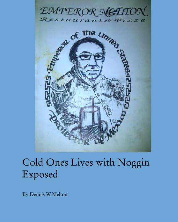 Cold Ones Lives with Noggin Exposed nach Dennis W Melton anzeigen
