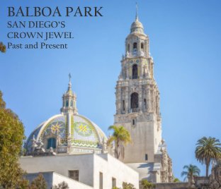 BALBOA PARK  SAN DIEGO'S CROWN JEWEL  Past and Present, Hardcover book cover