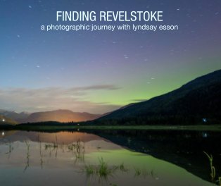 FINDING REVELSTOKE
a photographic journey with lyndsay esson book cover