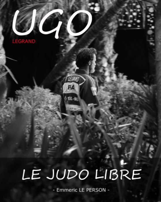 View UGO LEGRAND  " LE JUDO LIBRE " by Emmeric LE PERSON