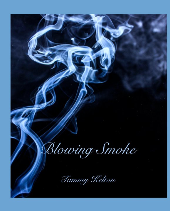 View Blowing Smoke by Tammy Kelton