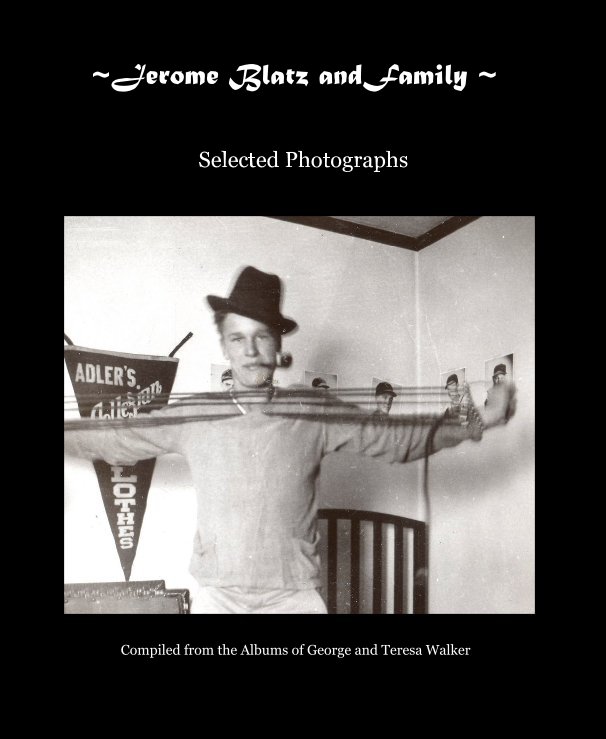 View ~Jerome Blatz andFamily ~ by Compiled from the Albums of George and Teresa Walker