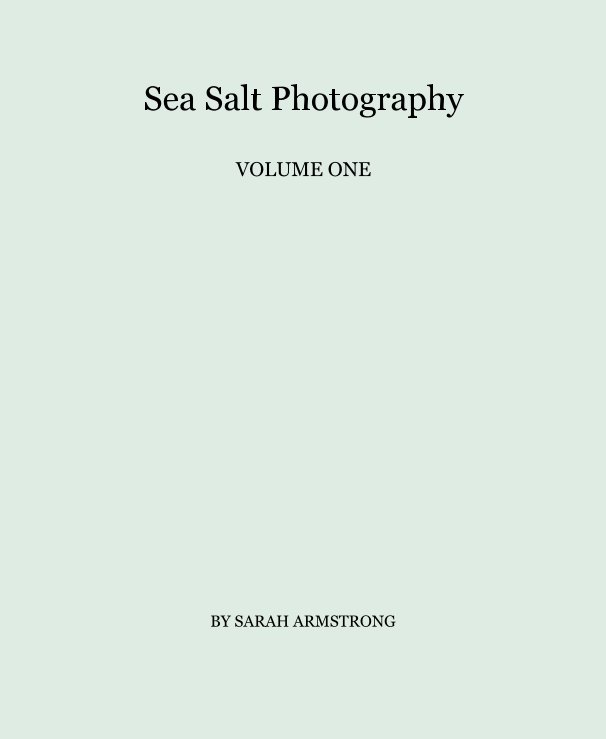 View Sea Salt Photography VOLUME ONE by SARAH ARMSTRONG