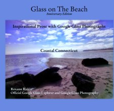 Glass on The Beach
Anniversary Edition


Inspirational Prose with Google Glass Photographs 
 



Coastal Connecticut book cover
