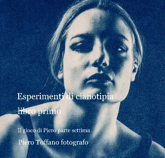 Ver Esperimenti di cianotipia por Piero Toffano fotografo