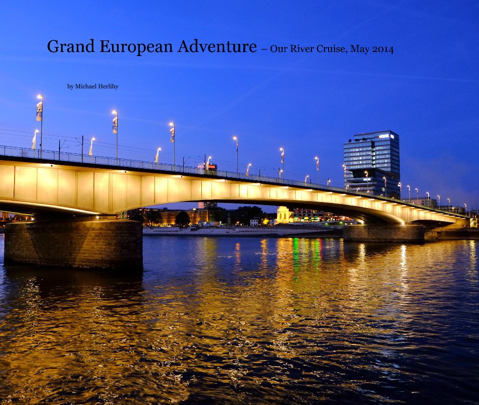 Ver Grand European Adventure – Our River Cruise, May 2014 por Michael Herlihy
