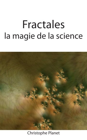 Ver Fractales, la magie de la science por Christophe Planet