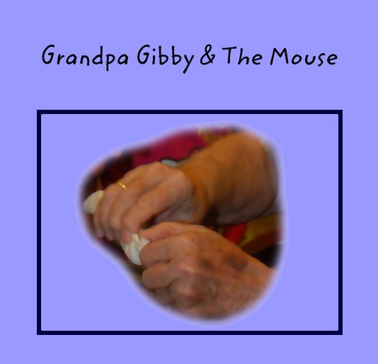 View Grandpa Gibby & The Mouse by Bonnie Singleton Fritts
