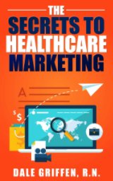 The Secrets to Healthcare Marketing book cover