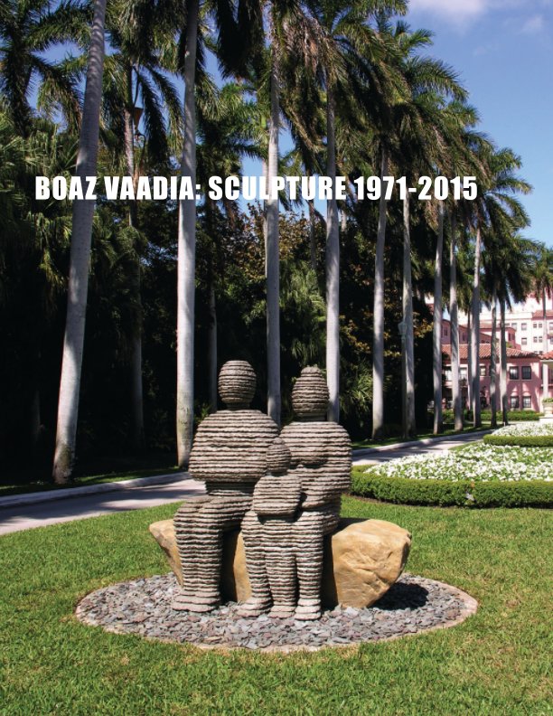 View Boaz Vaadia: Sculpture 1971-2015 by Boaz Vaadia