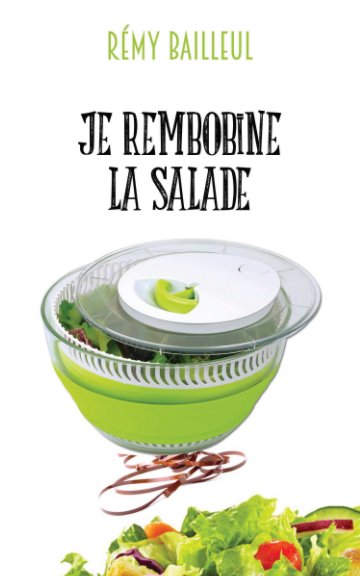 Bekijk Je rembobine la salade op Rémy BAILLEUL