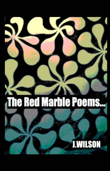View The Red Marble Poems... by Jonny Wilson
