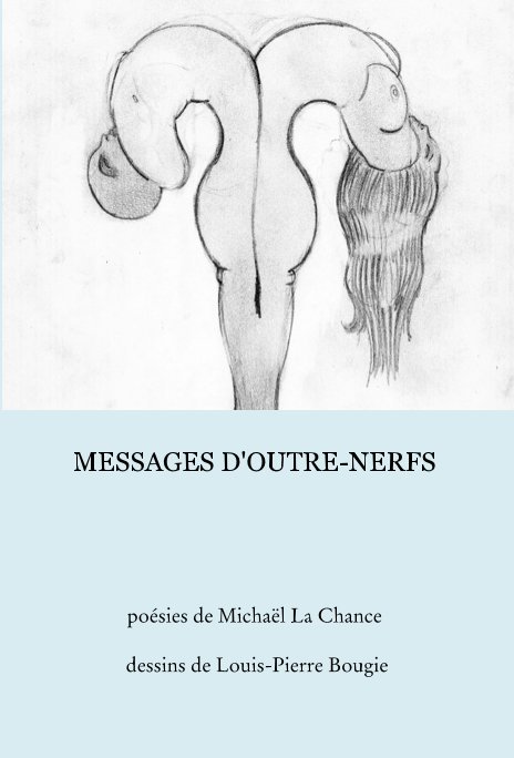 Visualizza MESSAGES D'OUTRE-NERFS di Michaël La Chance
