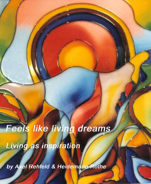 Ver Feels like living dreams por Axel Rehfeld & Heidemarie Rothe
