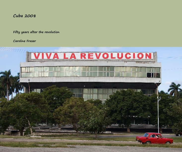 View Cuba ; 50 years after the revolution by Caroline Fraser