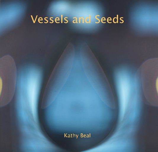 Ver Vessels and Seeds por Kathy Beal