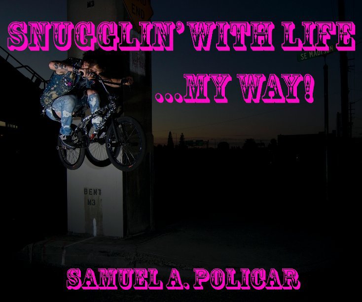 Visualizza Snugglin' with life...my way di Samuel A. Policar