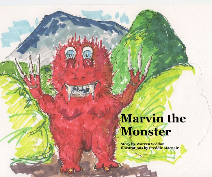 Marvin the Monster Story by Warren Seddon Illustrations by Freddie Macnair nach Warren Seddon with illustrations by Freddie Macnair anzeigen