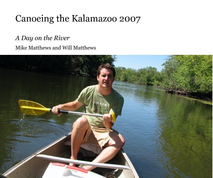 Bekijk Canoeing the Kalamazoo 2007 op Mike Matthews and Will Matthews