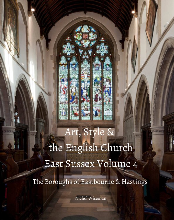 Visualizza Art, Style & the English Church - East Sussex Volume 4 di Nichol Wiseman