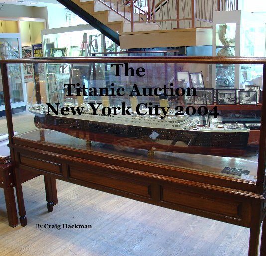 View The Titanic Auction New York City 2004 by Craig Hackman