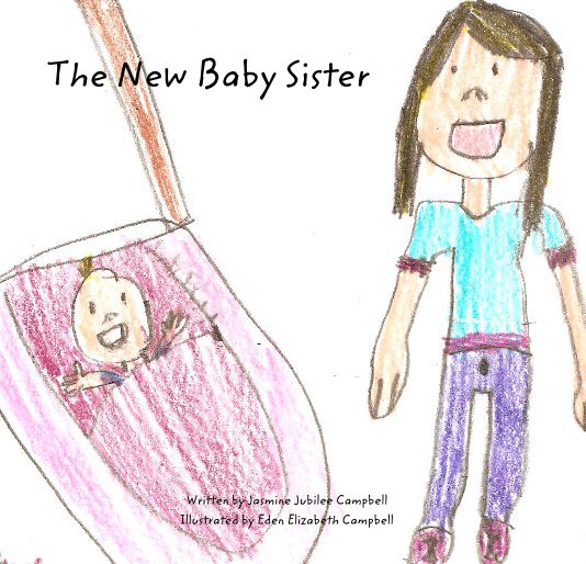 View The New Baby Sister by Jasmine Jubilee Campbell & Eden Elizabeth Campbell