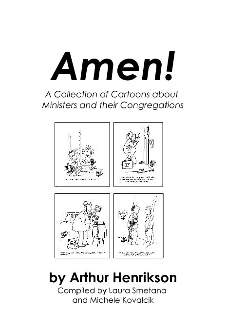 Ver Amen! A Collection of Cartoons about Ministers and their Congregations por Arthur Henrikson with Laura Smetana and Michele Kovalcik