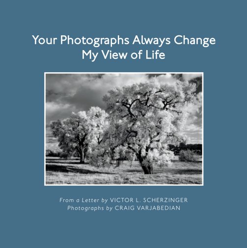 View Your Photographs Always Change My View of Life-Hardcover by Victor L. Scherzinger and Craig Varjabedian