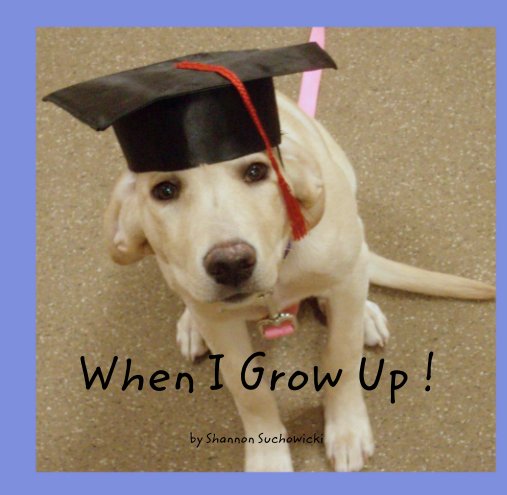 Ver When I Grow Up ! por Shannon Suchowicki