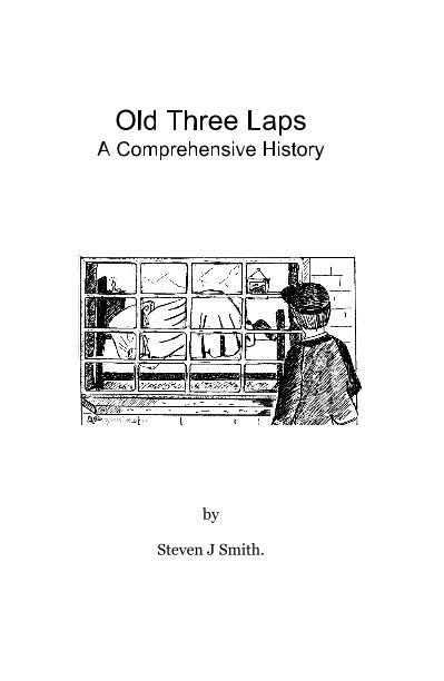 View Old Three Laps A Comprehensive History by Steven J Smith.
