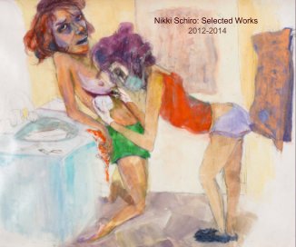Nikki Schiro: Selected Works 2012-2014 book cover