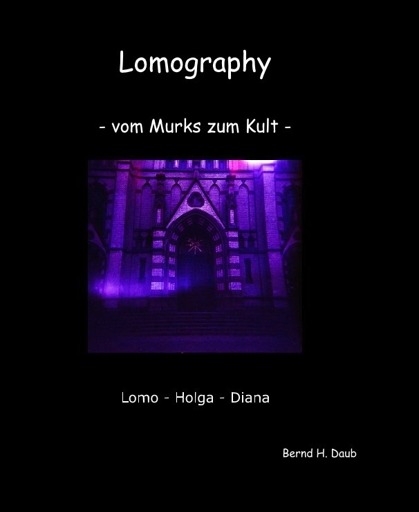 View Lomography - vom Murks zum Kult - by Bernd H. Daub