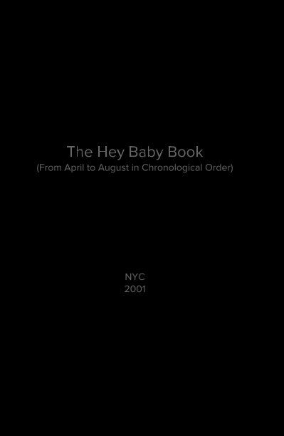 Ver The Hey Baby Book (From April to August in Chronological Order) NYC 2001 por Heather Bennett