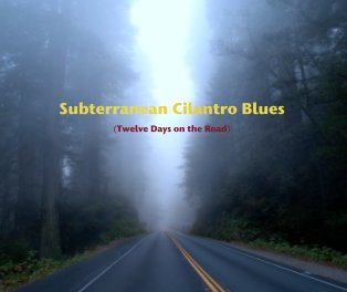 Subterranean Cilantro Blues

(Twelve Days on the Road) book cover