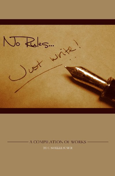 View No Rules... Just Write! by C. Noelle Susice