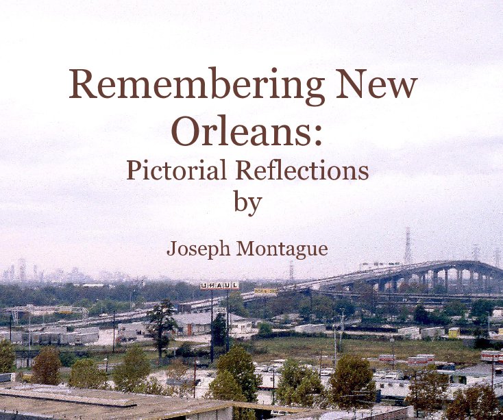 View Remembering New Orleans: Pictorial Reflections by Joseph Montague by Joseph Montague