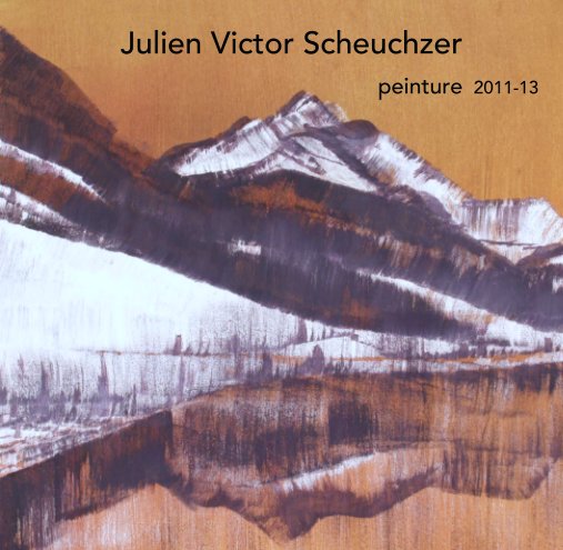 Bekijk Julien Victor Scheuchzer
                                    peinture  2011-13 op Julien Victor Scheuchzer