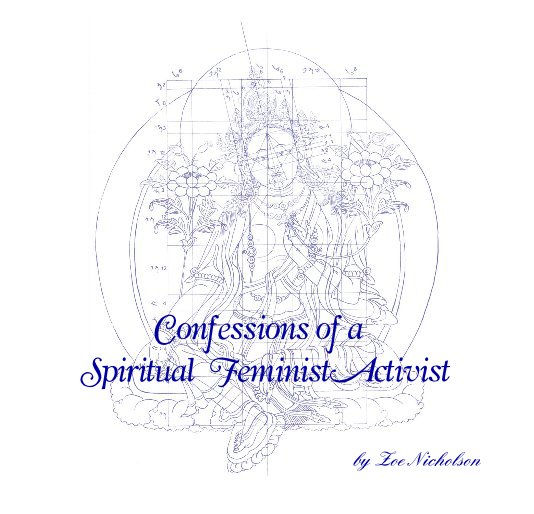 Ver Confessions of a Spiritual Feminist Activist por Zoe Nicholson
