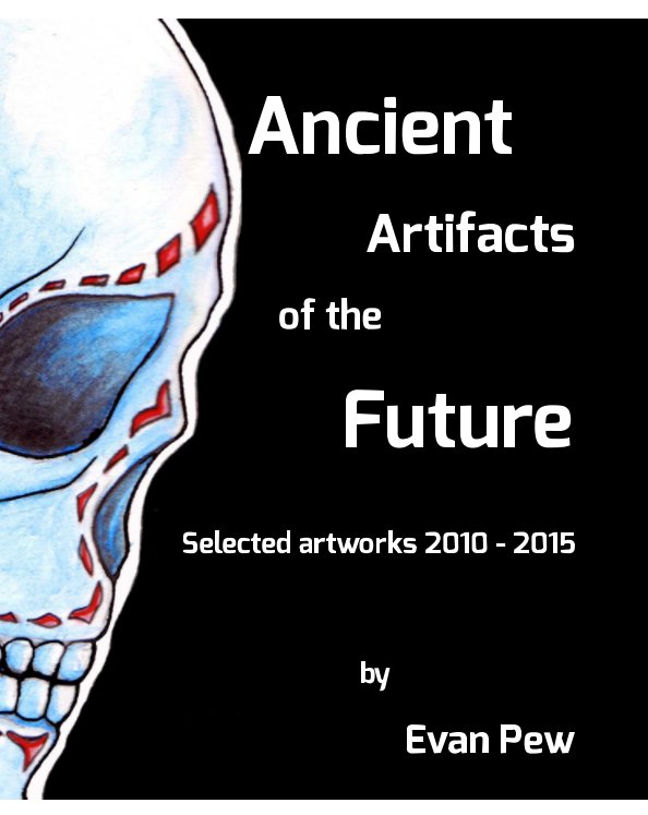 View Ancient Artifacts of the Future by Evan Pew