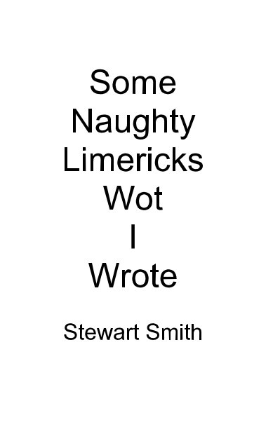 View Some Naughty Limericks Wot I Wrote by Stewart Smith