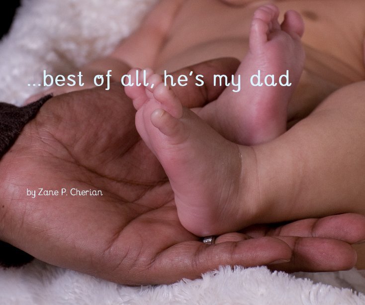 View ...best of all, he's my dad by Zane Philip Cherian