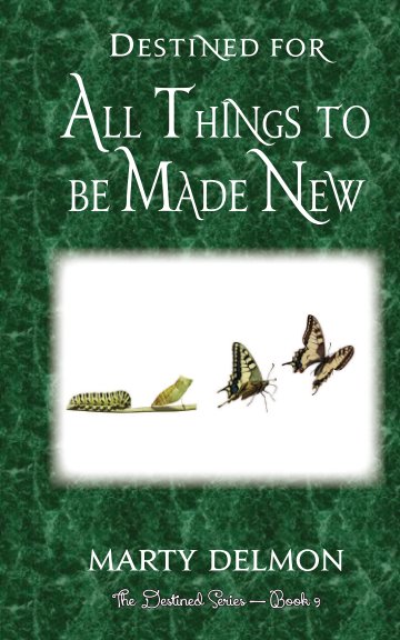 View Destined for All Things to be Made New by Marty Delmon